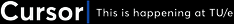 Cursor | This is happening at TU/e